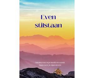 Even stilstaan: Ontdek rust in je hoofd, en wordt baas over jouw leven