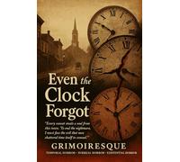 Even the Clock Forgot: “Every sunset steals a soul from this town. To end the nightmare, I must face the evil that men shattered time itself to conceal.”