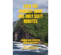 EVEN THE DARKEST HOUR HAS ONLY SIXTY MINUTES: FINDING NEW LIFE AFTER BETRAYAL (Life Focus Online)