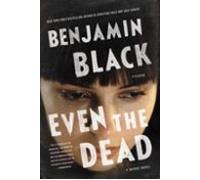 Even The Dead (quirke #7)