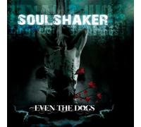 Even the Dogs - Soul Shaker