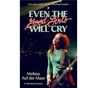 Even the Good Girls Will Cry: A '90s Rock Memoir