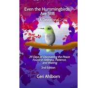 Even the Hummingbirds Are Still: 39 Days of Discovering the Peace Found in Stillness, Patience, and Waiting