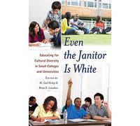 [Even the Janitor Is White: Educating for Cultural Diversity in Small Colleges and Universities] [By: ] [July, 2012]