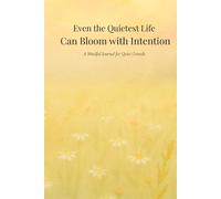 Even the Quietest Life Can Bloom with Intention: A Mindful Journal for Quiet Growth