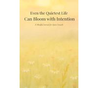 Even the Quietest Life Can Bloom with Intention: A Mindful Journal for Quiet Growth
