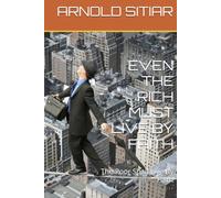 EVEN THE RICH MUST LIVE BY FAITH: The Poor Shall Live By Faith