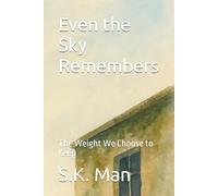 Even the Sky Remembers: The Weight We Choose to Keep