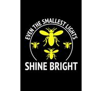 Even the Smallest Lights Shine Bright: Bug Insect Collector Journal: Notebook for Bug Lovers, Entomology Notes, Field Observations & Species Tracking - Lined Writing Logbook for Adults & Kids