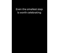 Even the Smallest Step Is Worth Celebrating: A Minimalist Black Journal for Gentle Progress and Self-Acknowledgment