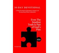 Even the Smallest Truth Is Part of God’s Plan: A 30-Day Devotional on Discernment, Awareness, and Growing Strong Without Condemnation
