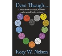 Even Though: A Book About Addiction, Recovery, and Criminal Justice Reform