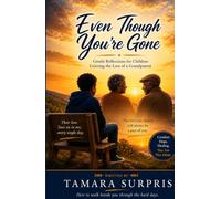 Even Though You’re Gone: Gentle Reflections for Children Grieving the Loss of a Grandparent (The Seasoned, Not Broken Memoir Series)