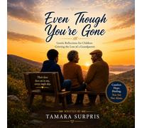 Even Though You’re Gone: Gentle Reflections for Children Grieving the Loss of a Grandparent (The Seasoned, Not Broken Memoir Series)