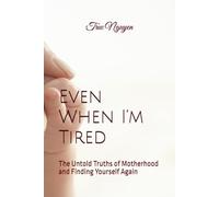 Even When I’m Tired: The Untold Truths of Motherhood and Finding Yourself Again