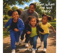 Even When I'm Not There: Children's book dedicated to kids with absent parents. Tools and advice from a missed loved one.