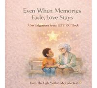 Even When Memories Fade, Love Stays: A Gentle Story Helping Children Understand Dementia: 5 (The Light Series)