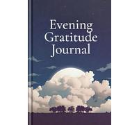 Evening Gratitude Journal - End Your Day with Peace: Evening Moments of Thanks and Reflection
