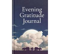 Evening Gratitude Journal - End Your Day with Peace: Evening Moments of Thanks and Reflection