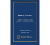 Evening institutes: Suggestions to responsible teachers and instructors of the domestic crafts and home organisation ... 1915-16. R. Blair, Education officer