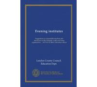 Evening institutes: Suggestions to responsible teachers and instructors of the domestic crafts and home organisation ... 1915-16. R. Blair, Education officer