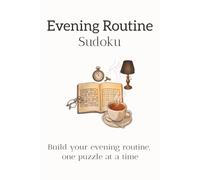 Evening Routine Sudoku for Adults: Build Your Evening Routine One Puzzle at a Time | Easy to Medium 50+ Puzzles + Inspirational Quotes | 6x9 inches, 110 Pages | Solutions Included