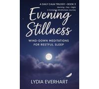 Evening Stillness: Wind-Down Meditations for Restful Sleep: Gentle Nighttime Practices to Relax the Mind and Drift into Restful Sleep