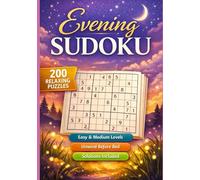 Evening Sudoku: 200 Relaxing 9×9 Puzzles for Unwinding After a Long Day Easy & Medium • One Puzzle at a Time • Full Solutions Included