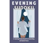 Evening Sudoku: A Calming Puzzle Book for Unwinding and Quiet Focus | 50+ Puzzles | Large Print | Solutions Included (The Cozy Sudoku Collection)