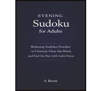 Evening Sudoku for Adults: Relaxing Sudoku Puzzles to Unwind, Clear the Mind, and End the Day with Calm Focus (Sudoku for Adults Series)