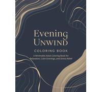 Evening Unwind Coloring Book: A Minimalist Adult Coloring Book for Relaxation, Calm Evenings, and Stress Relief (2026 Mindfulness & Modern Calm Series)