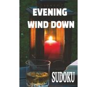 Evening Wind Down: Sudoku Puzzle Book Screen-Free Way to Transition from a Busy Day to a Restful Night for Adults and Teens. Relax the Mind Reduce ... 110 Pages| 50 + Puzzles| Solutions Included