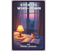 Evening Wind-Down Sudoku Puzzles: Sudoku Puzzles for Evening Wind-Down | Help Calm the Mind, Relax, Focus and Better Sleep | 6x9 inches, 110 pages | ... Stress Relief Seekers, and Puzzle Lovers