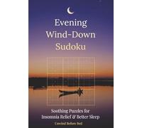 Evening Wind-Down Sudoku: Sudoku for Insomnia Relief - Gentle Bedtime Puzzles to Quiet the Mind & Sleep Better