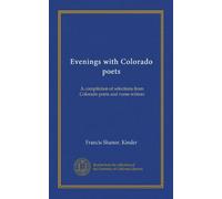 Evenings with Colorado poets: A compilation of selections from Colorado poets and verse-writers