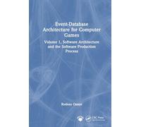 Event-Database Architecture for Computer Games: Volume 1, Software Architecture and the Software Production Process