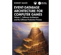 Event-Database Architecture for Computer Games: Volume 1, Software Architecture and the Software Production Process
