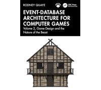 Event-Database Architecture for Computer Games: Volume 2, Game Design and the Nature of the Beast