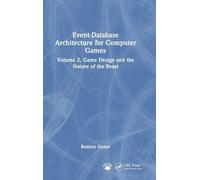 Event-Database Architecture for Computer Games: Volume 2, Game Design and the Nature of the Beast