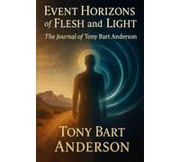 Event Horizons of Light and Flesh: The Journal of Tony-Bart Anderson