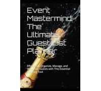 Event Mastermind: The Ultimate Guest List Planner: Effortlessly Organize, Manage, and Wow Your Guests with This Essential Planning Tool