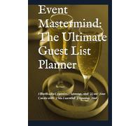 Event Mastermind: The Ultimate Guest List Planner: Effortlessly Organize, Manage, and Wow Your Guests with This Essential Planning Tool