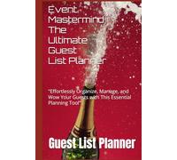 Event Mastermind: The Ultimate Guest List Planner: "Effortlessly Organize, Manage, and Wow Your Guests with This Essential Planning Tool"