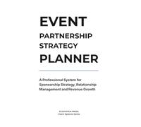 Event Partnership Strategy Planner: A Professional System for Sponsorship Management, Partnership Tracking and Event Growth