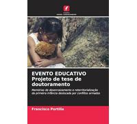 EVENTO EDUCATIVO Projeto de tese de doutoramento: Memórias de desenraizamento e reterritorialização da primeira infância deslocada por conflitos armados