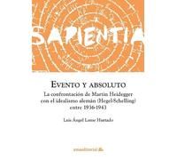 Evento y absoluto: la confrontación de Martin Heidegger con el idealismo alemán (Hegel-Schelling) entre 1936-1943 | Luis Ángel Lome Hurtado
