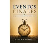 Eventos Finales: Lo que la Biblia enseña sobre el fin