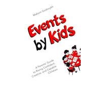 Events by Kids: A Parents’ Guide to Rising Confident, Creative, and Capable Children