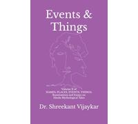 Events & Things: Volume II of NAMES, PLACES, EVENTS, THINGS: Ruminations and Essays on Hindu Mythological Tales