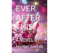 EVER AFTER THIS: A NOVEL BY: 1
